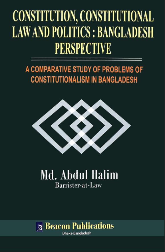 CONSTITUTION, CONSTITUTIONAL LAW AND POLITICS: BANGLADESH PERSPECTIVE